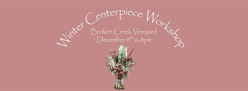 Winter Centerpiece Workshop at Broken Creek Vineyard