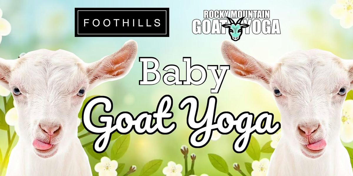 Baby Goat Yoga - July 7th (FOOTHILLS)