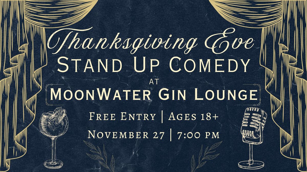 Thanksgiving Eve Standup Comedy at Moonwater Gin Lounge