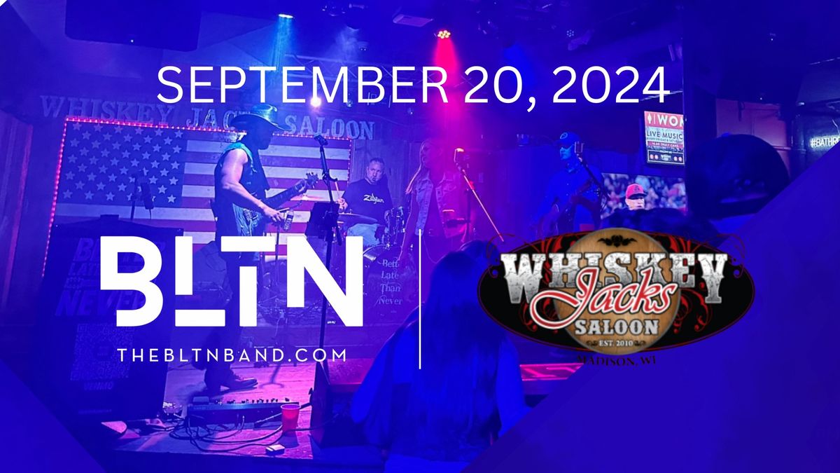 BETTER LATE THAN NEVER @ WHISKEY JACK\u2019S SALOON 