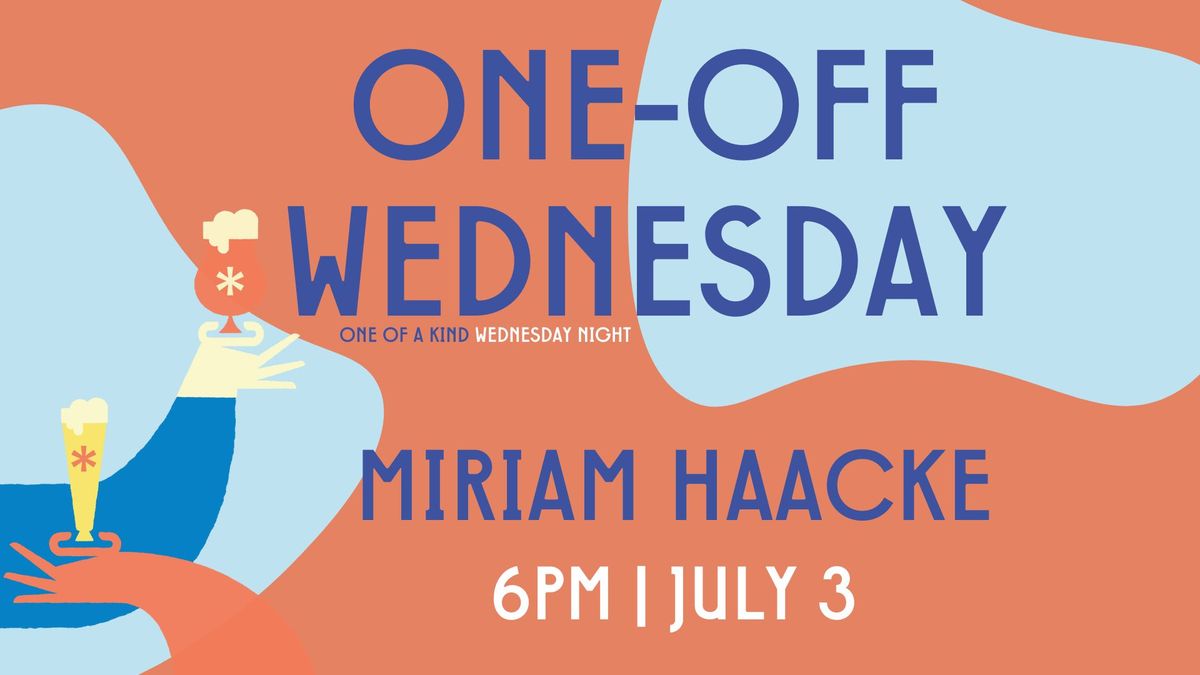 Miriam Haacke | One-Off Wednesday