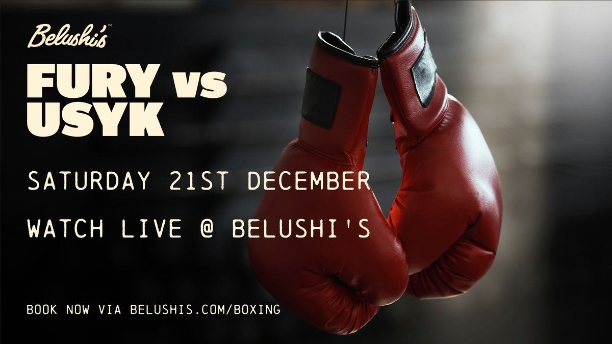 Fury vs Usyk LIVE at Belushi's