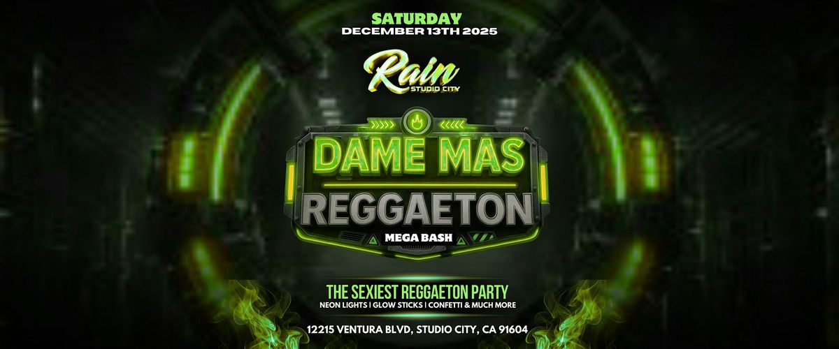 DAME MAS REGGAETON PARTY AT RAIN STUDIO CITY