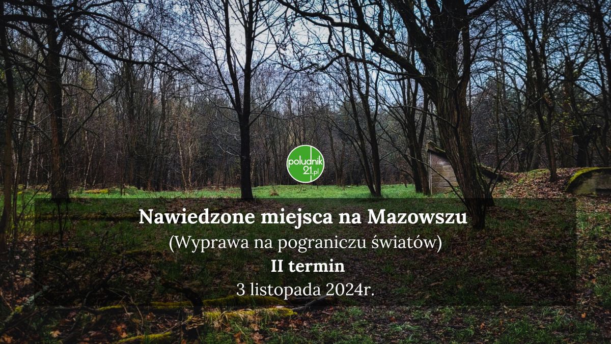 Nawiedzone miejsca na Mazowszu (wyprawa na pograniczu \u015bwiat\u00f3w) - II termin