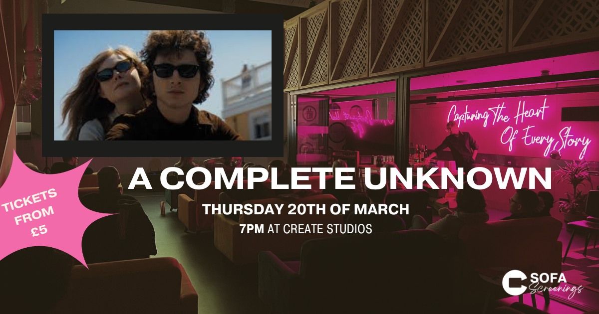 Sofa Screenings - A COMPLETE UNKNOWN - 