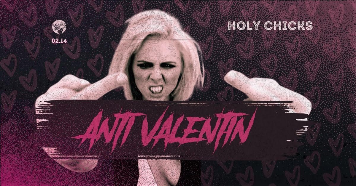 ANTI-VALENTIN \/\/ HolyChicks \/\/ BARHOLE 