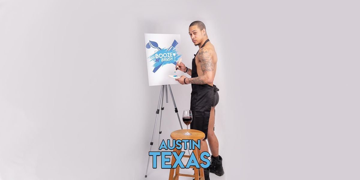 Booze N' Brush Next to Naked Sip N' Paint Austin, TX- Exotic Male Model Painting Event
