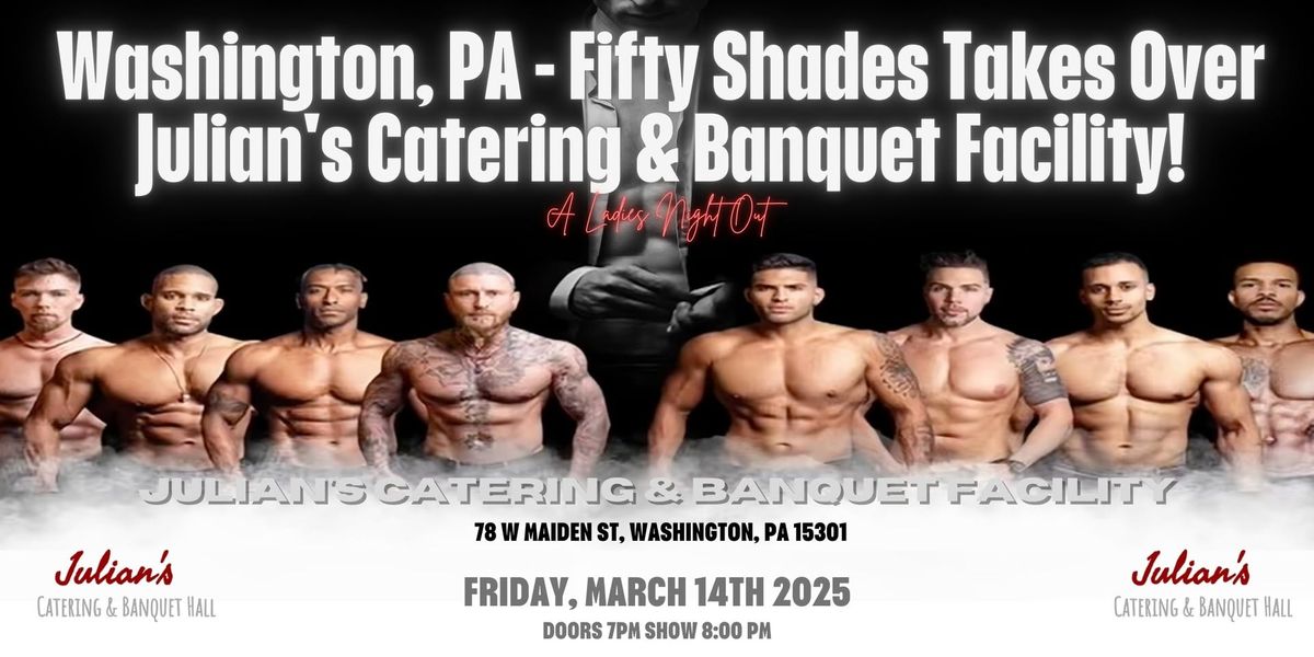 Washington, PA - Male Revue: Fifty Shades Takes Over Julian's Catering & Banquet Facility!