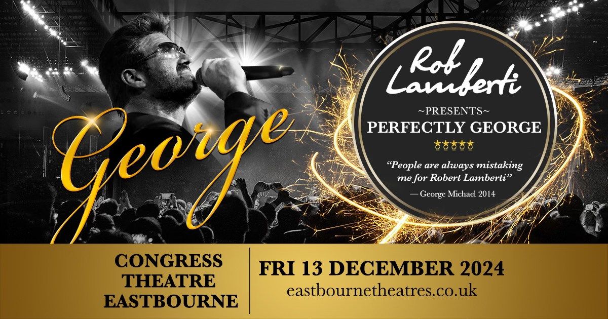 Eastbourne Congress Theatre - Rob Lamberti Presents Perfectly George