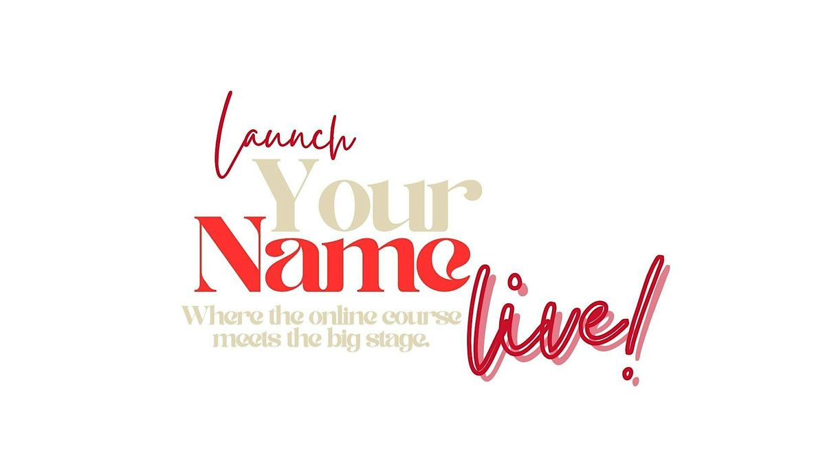 Launch Your Name Live