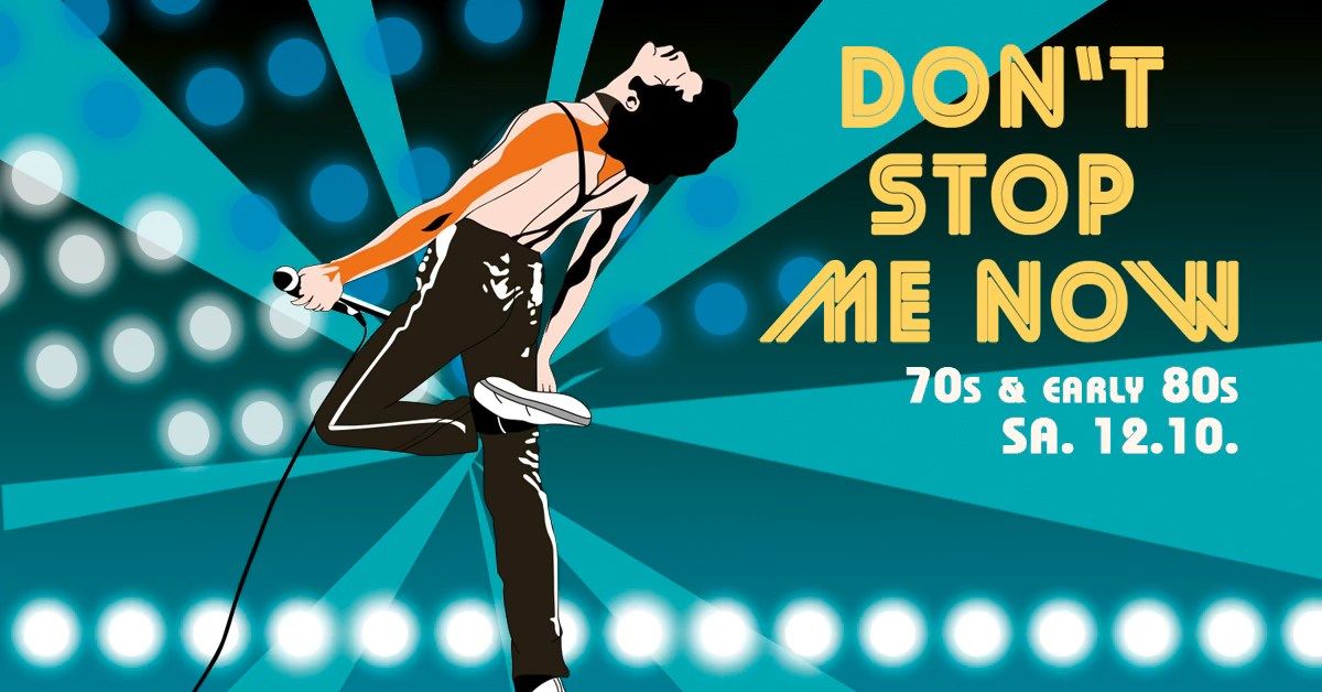 DON'T STOP ME NOW - 70s & early 80s