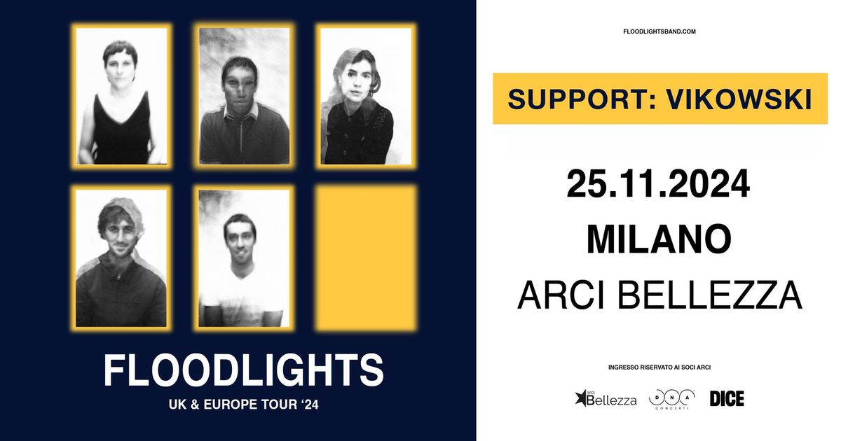 FLOODLIGHTS | Milano, Arci Bellezza + Support: Vikowski