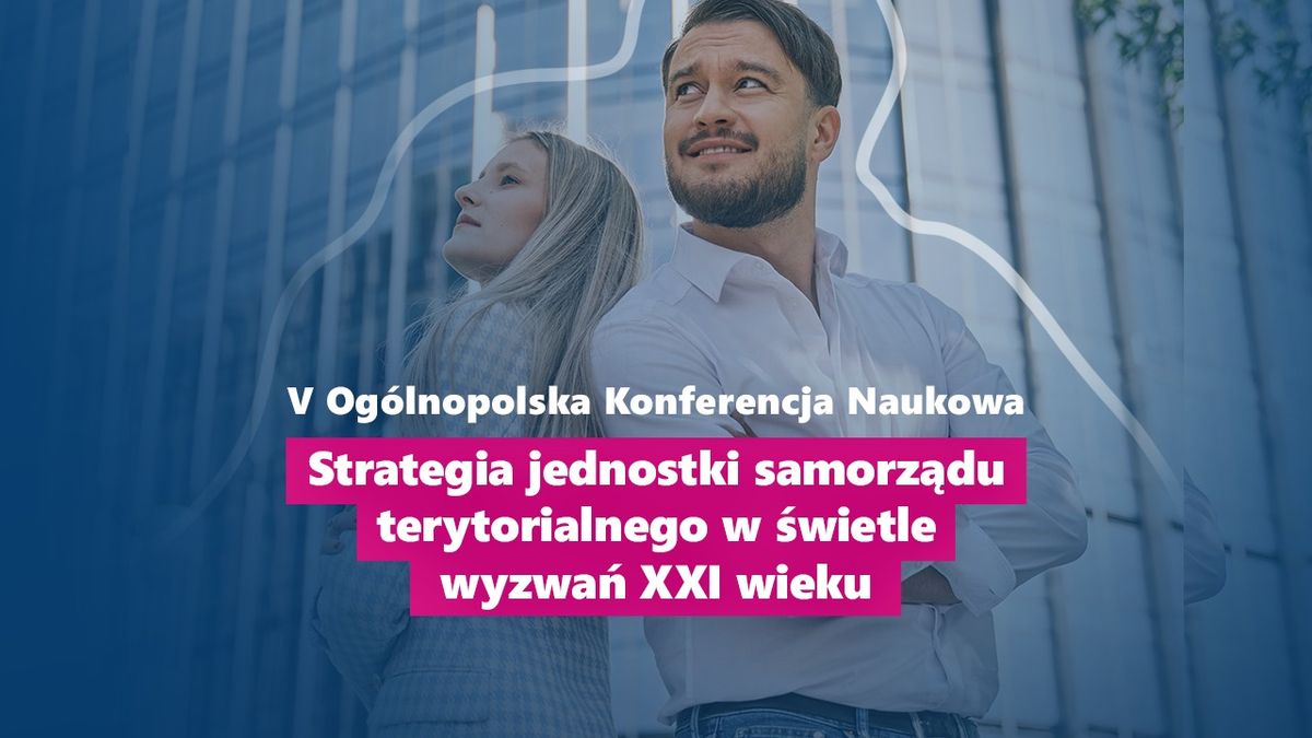 V Og\u00f3lnopolska Konferencja Naukowa: \u201eStrategie rozwoju JST u progu kadencji 2024 \u2013 2029