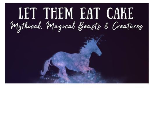 Let Them Eat Cake - Mythical, Magical Beasts & Creatures