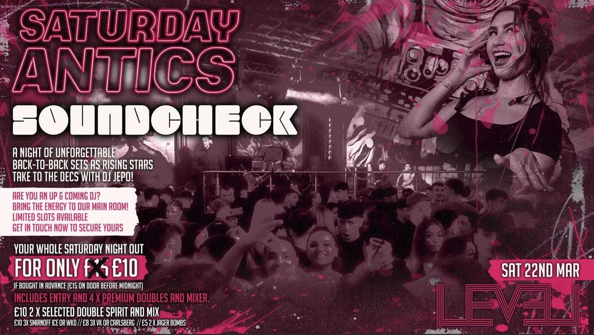  SATURDAY ANTICS - SOUNDCHECK - New Dj Showcase @ Level Nightclub Bolton