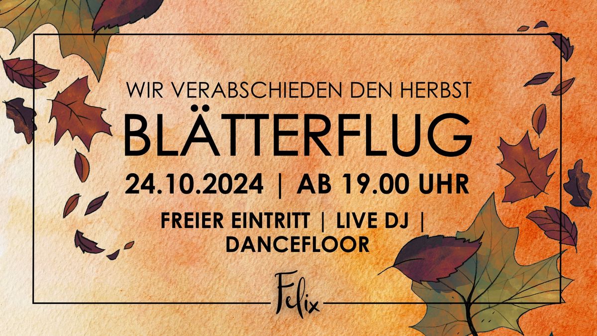 BL\u00c4TTERFLUG - Wir verabschieden den Herbst im Felix Dresden!