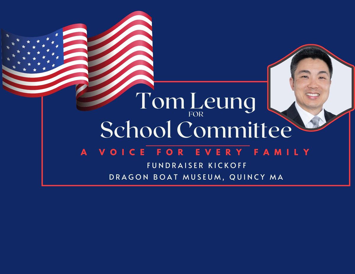 Tom Leung for School Committee Fundraiser Kickoff at the Dragon Boat Museum