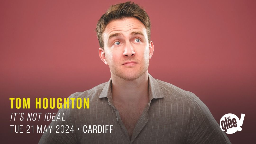 Tom Houghton: It's Not Ideal - Cardiff