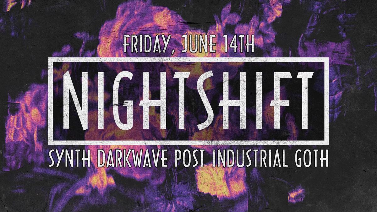 NIGHTSHIFT \/\/ Friday, June 14th