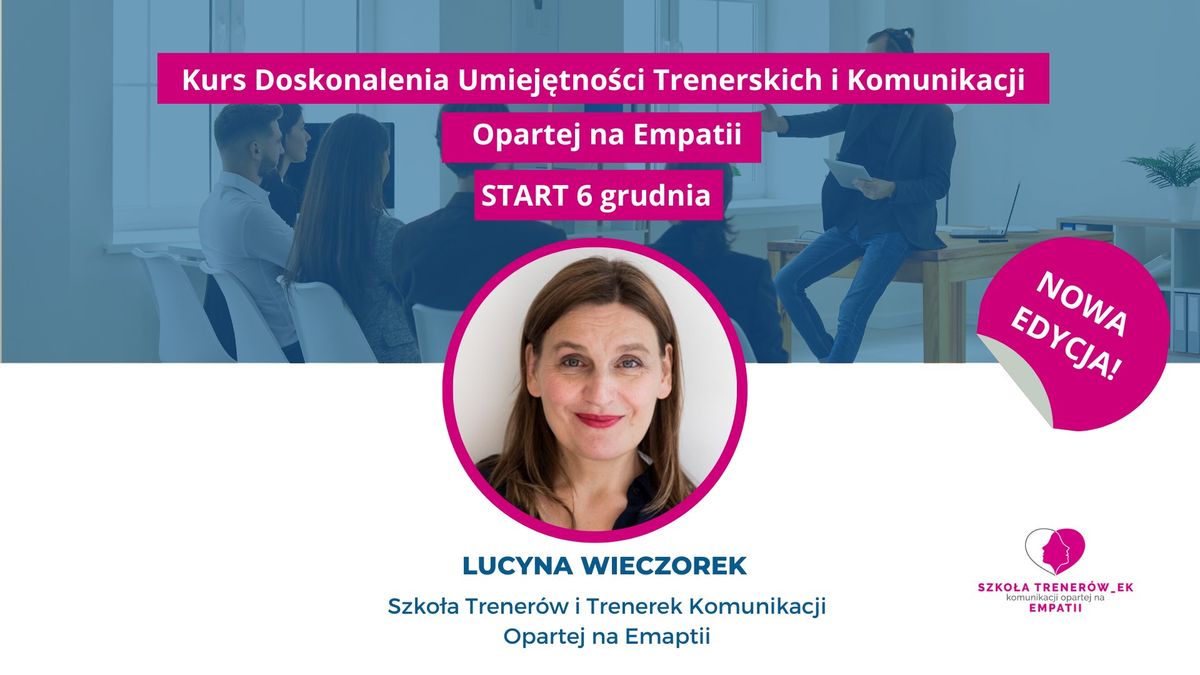 KURS DOSKONALENIA UMIEJ\u0118TNO\u015aCI TRENERSKICH I KOMUNIKACJI OPARTEJ NA EMPATII \u2013 WARSZAWA