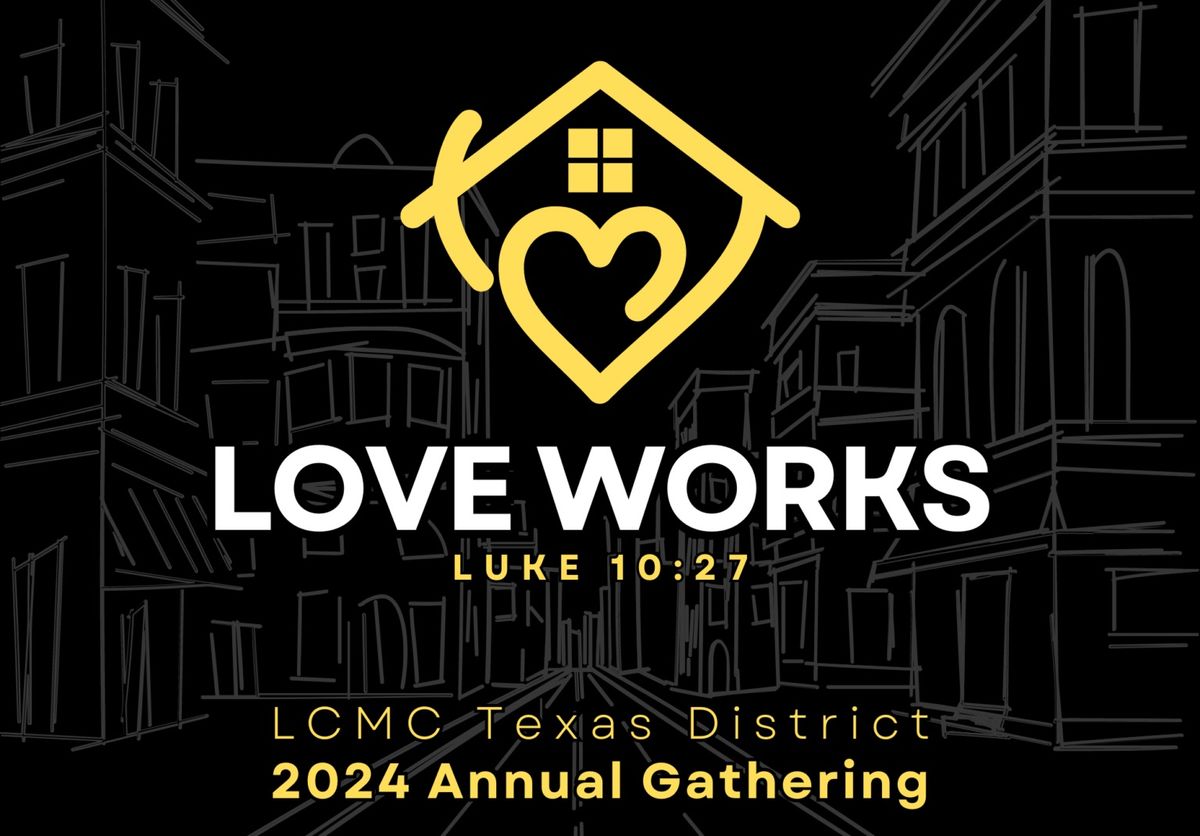 LOVE WORKS 2024 - LCMC Texas District Gathering