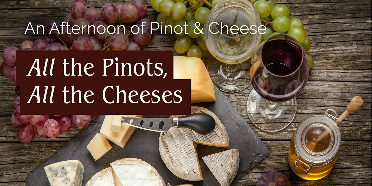 All the Pinots, All the Cheeses