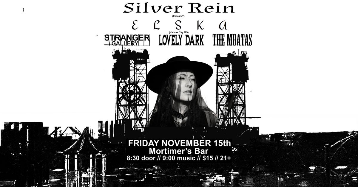 Silver Rein (NY), Elska (MO), Stranger Gallery, Lovely Dark, & The Muatas at Mortimers