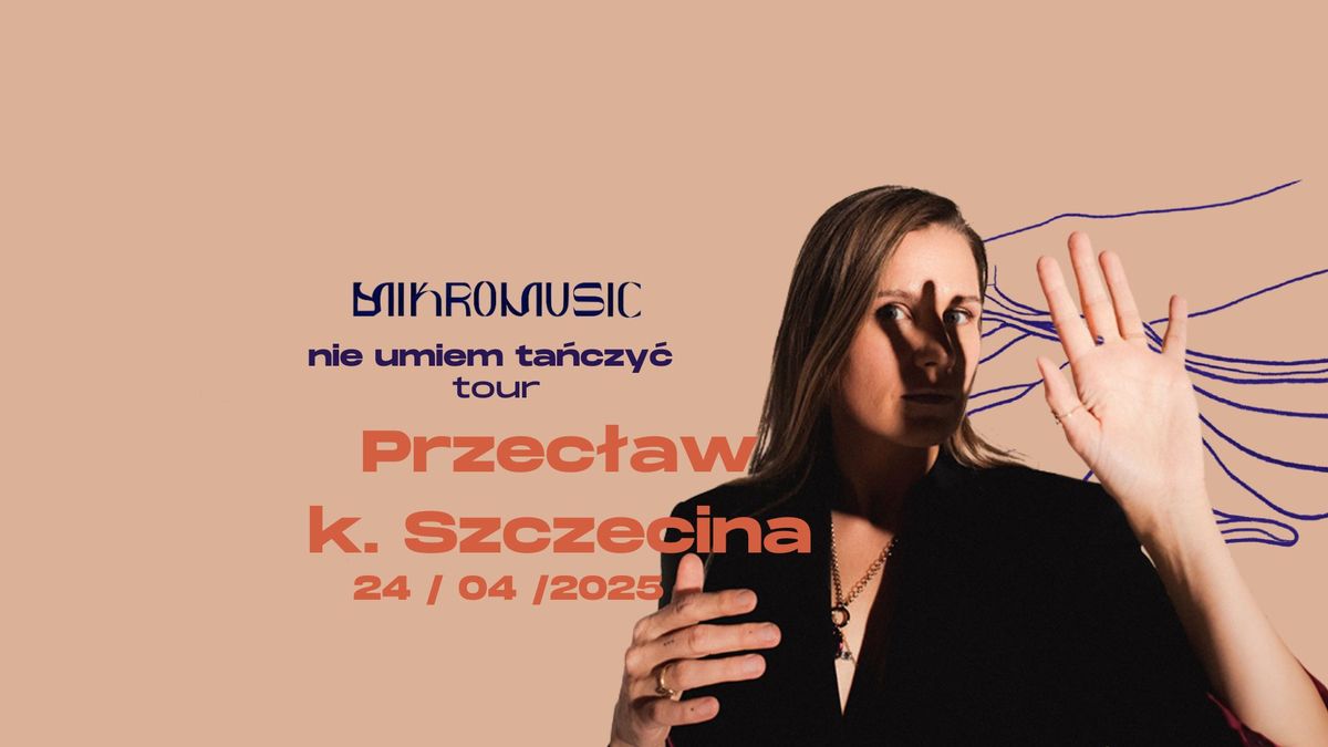 Mikromusic \u201eNie umiem ta\u0144czy\u0107 tour\u201d | PRZEC\u0141AW k. Szczecina