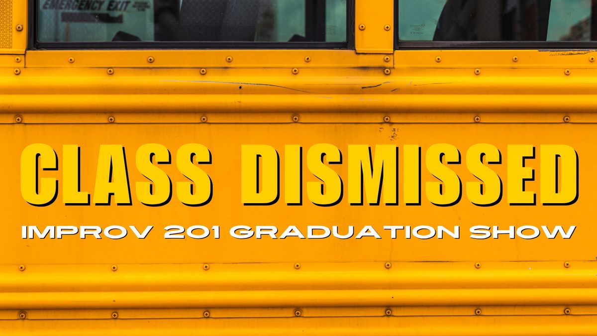 Class Dismissed: The Improv 201 Graduation Show 