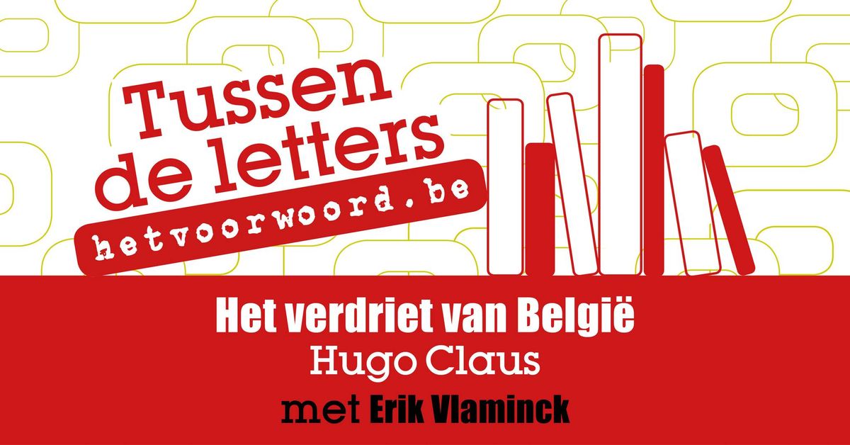 Tussen de letters: Het verdriet van Belgi\u00eb - Hugo Claus (met Erik Vlaminck)