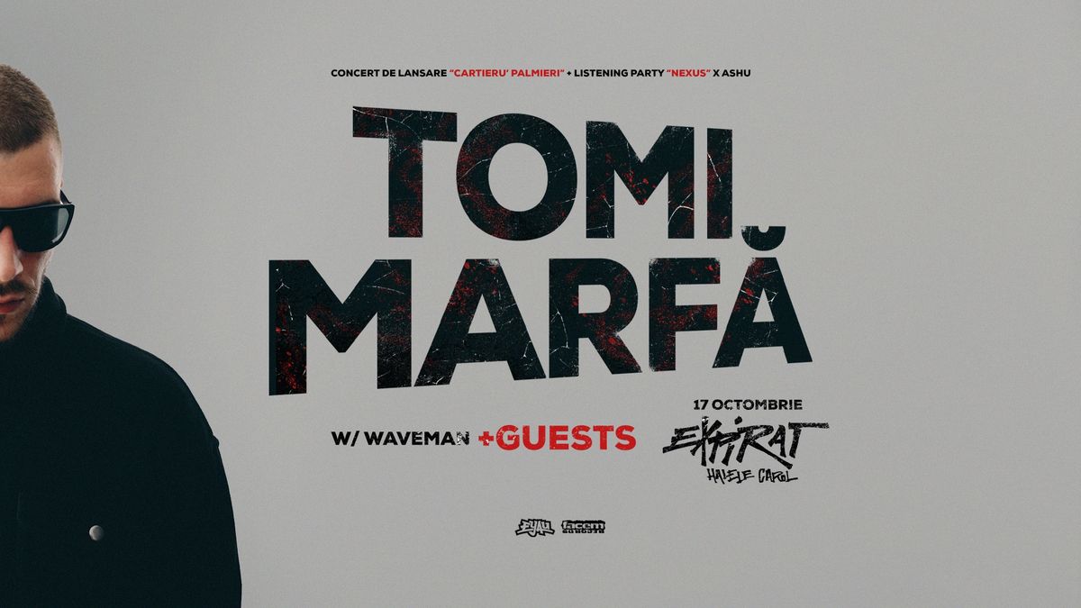 Tomi Marf\u0103 \u2022 Lansare \u201cCartieru\u2019 Palmieri\u201d + Listening Party \u201cNexus\u201d x ASHU \u2022 Expirat \u2022 17.10