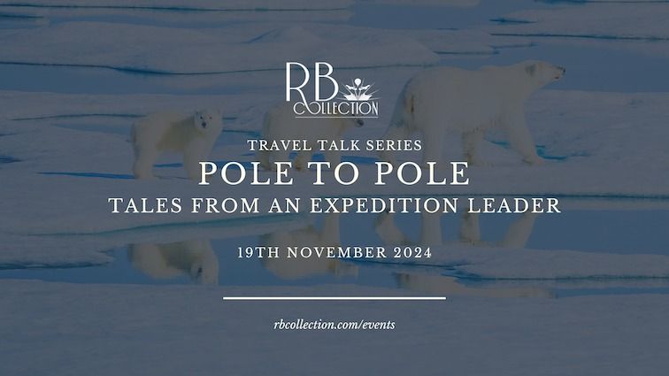 RB's Travel Talk Series presents: Pole to Pole - Tales from An Expedition Leader