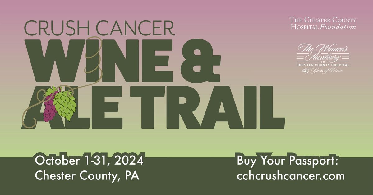 2024 Crush Cancer Wine & Ale Trail Benefitting Chester County Hospital