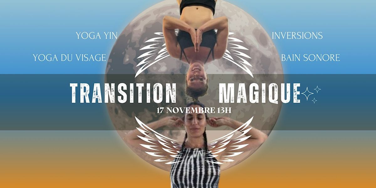 TRANSITION MAGIQUE : YOGA YIN & YOGA DU VISAGE (bain sonore ,m\u00e9ditation )