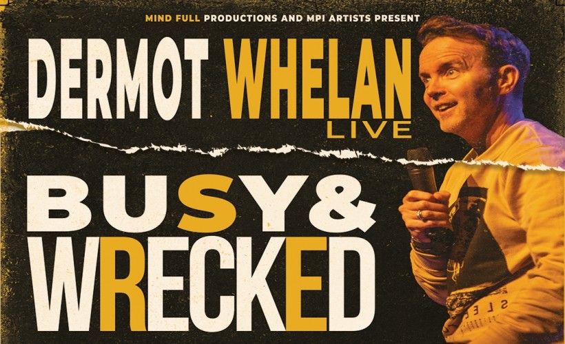 Dermot Whelan Live - Busy & Wrecked