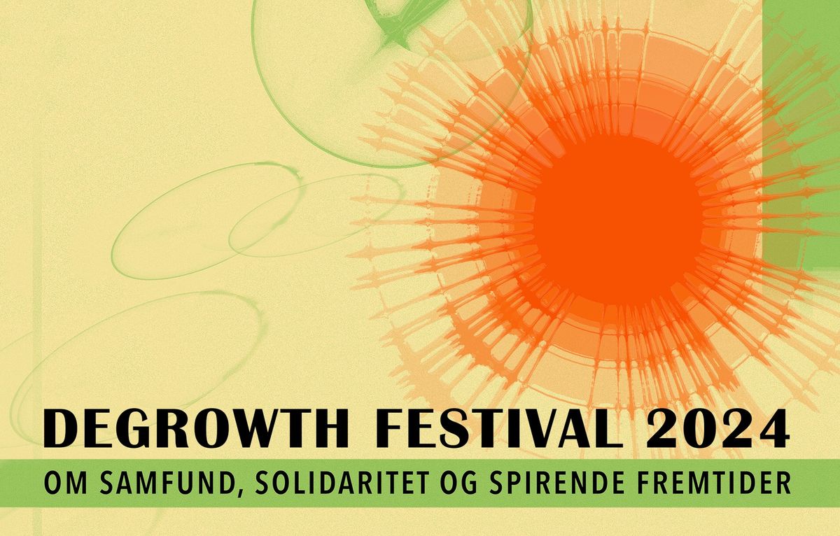 DEGROWTH FESTIVAL 2024 - om solidaritet, samfund og spirende fremtider