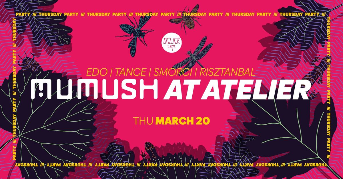 Mumush @ Atelier | Edo | Tance | Smorci | Risztanbal