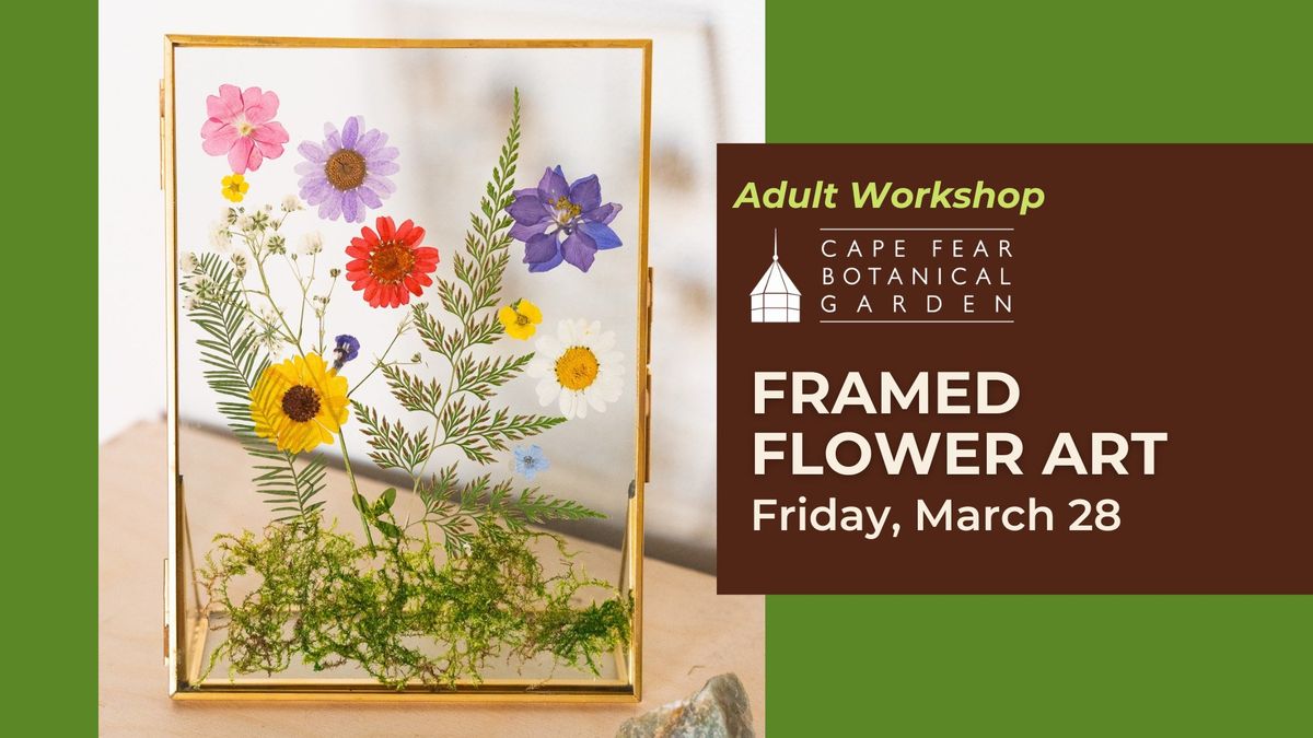 FULL! Framed Flower Art Workshop at the Garden