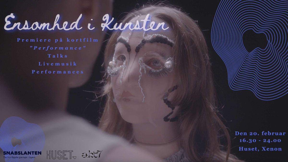 'Ensomhed i Kunsten' \/\/ Premiere p\u00e5 kortfilmen 'Performance', livemusik, talks, performances.