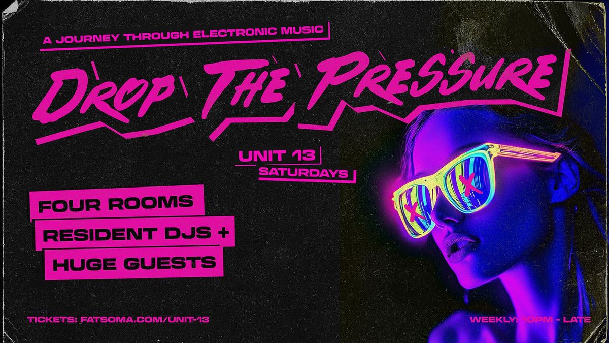 UNIT 13 Presents - Drop The Pressure [OPENING PARTY]