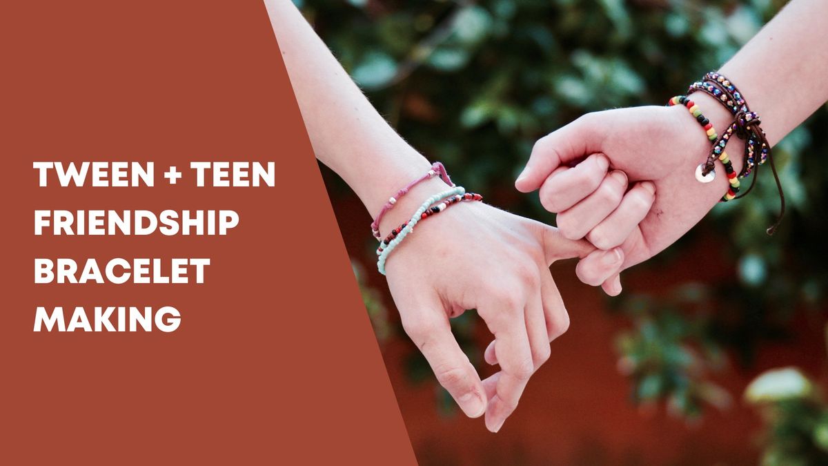 Tween + Teen Friendship Bracelet Making- Registration Required