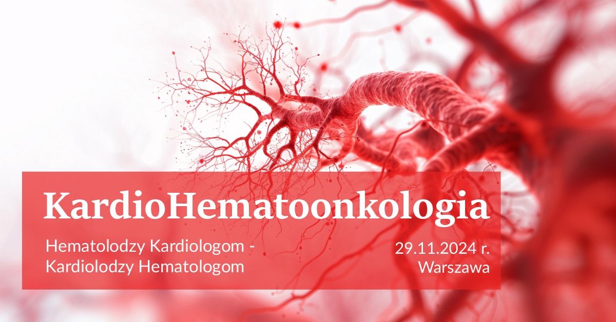 KardioHematoonkologia \u2013 \u201eHematolodzy Kardiologom \u2013 Kardiolodzy Hematologom\u201d 