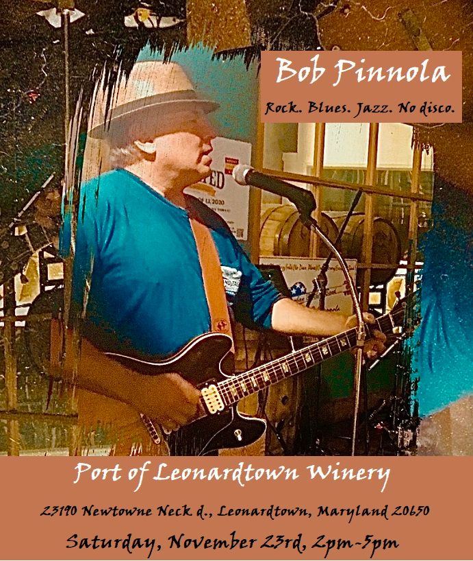 Bob Pinnola is back in Maryland playing at the Port of Leonardtown Winery on Nov. 23rd, 2pm-5pm