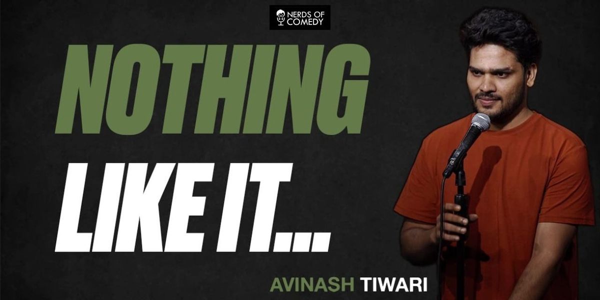 Nothing Like It:Comedy Solo By Avinash Tiwari