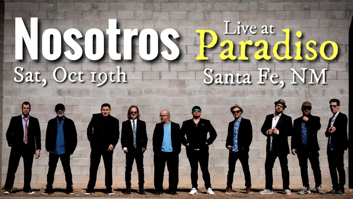 Nosotros Live at Paradiso \u2022 Oct 19 \u2022 7:30pm \u2022 Santa Fe, NM