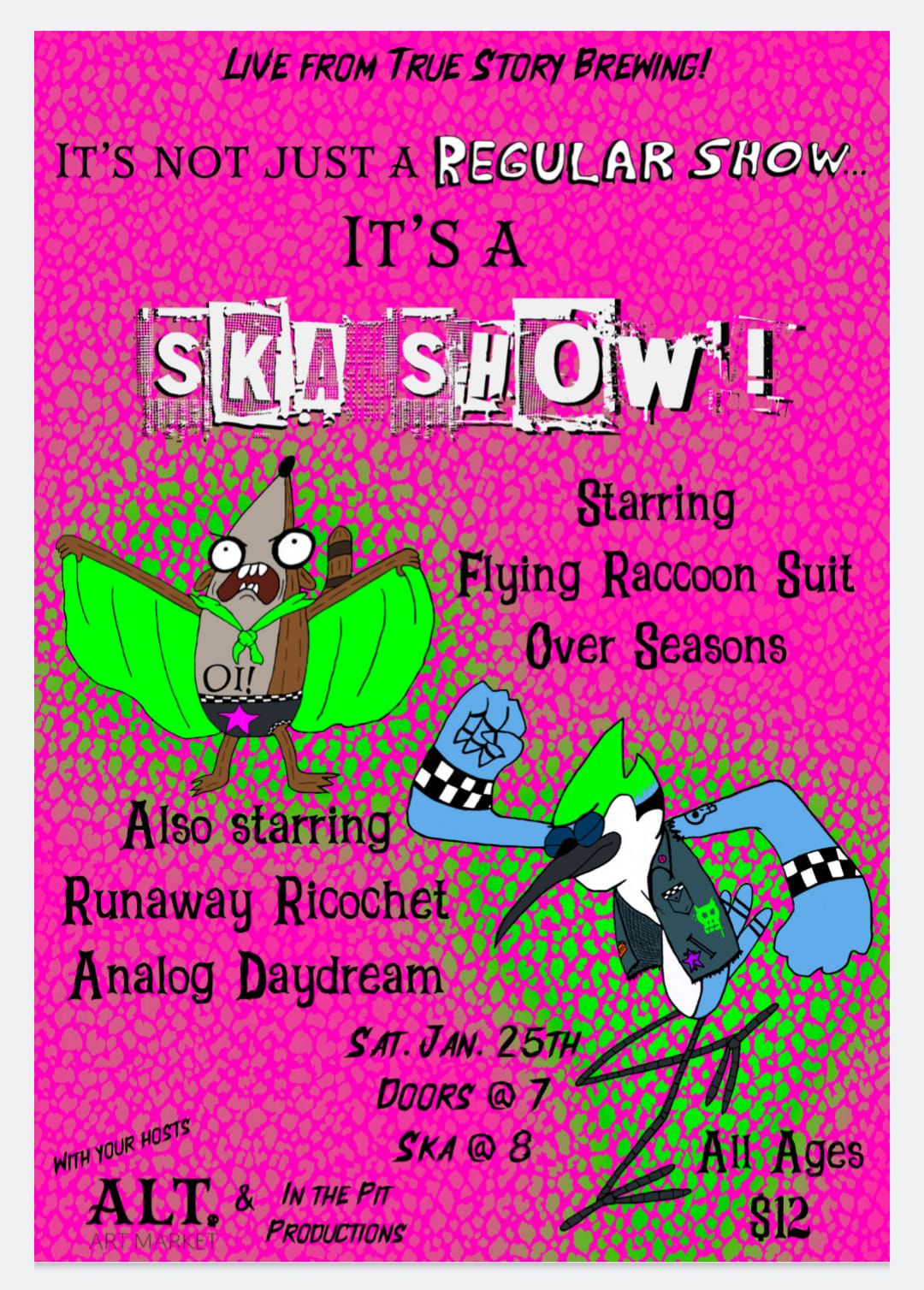 Ska Show! Featuring Flying Raccoon Suit, Runaway Ricochet, Analog Daydream, and Over Seasons!