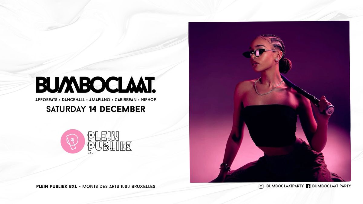 BUMBOCLAAT PARTY \u2022 SAT 14 DEC \u2022 PLEIN PUBLIEK BRUSSELS