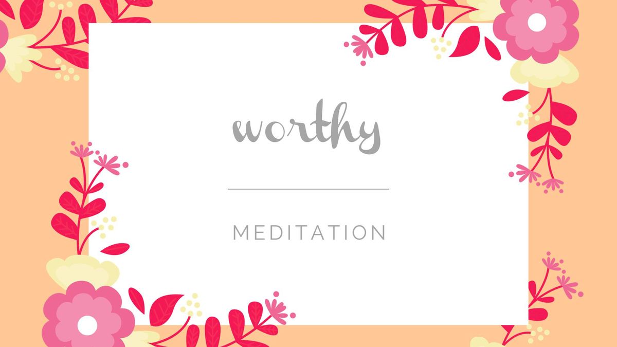 Empowered Woman Meditation - Worthy