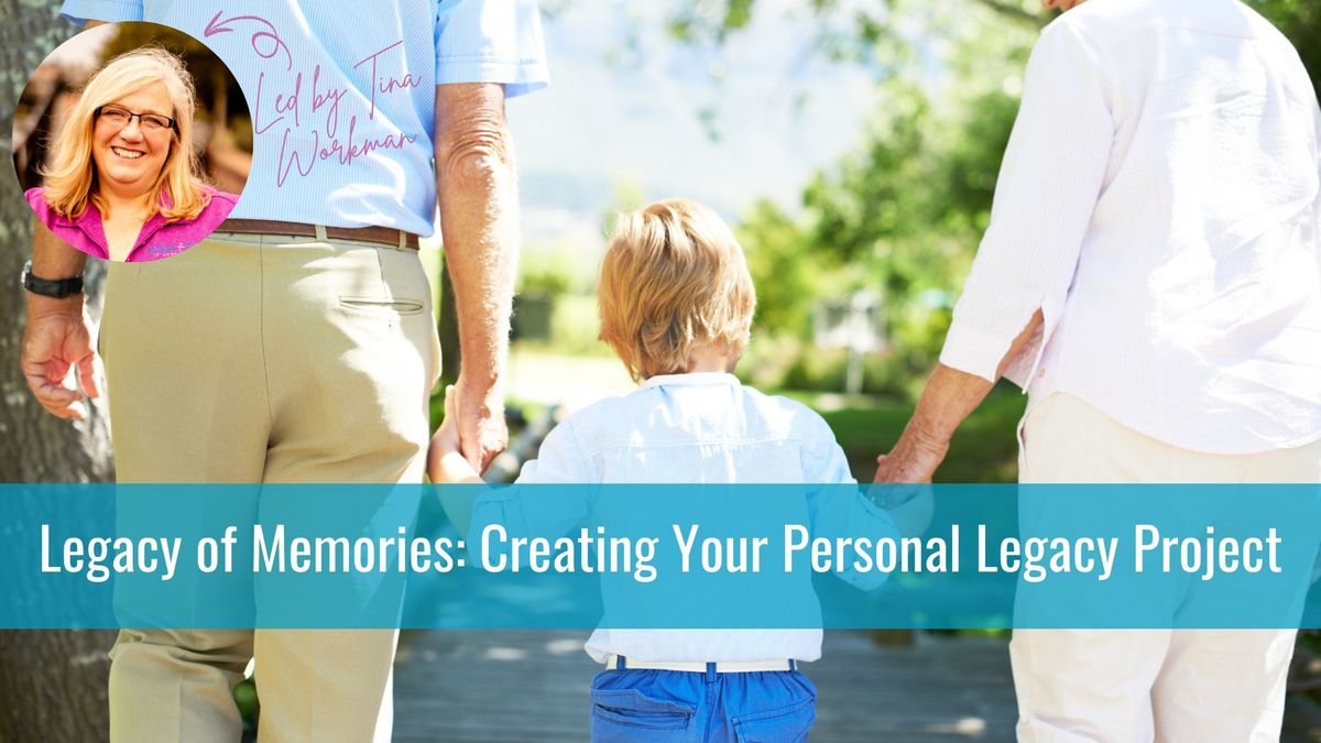 Legacy of Memories: Creating Your Personal Legacy Project