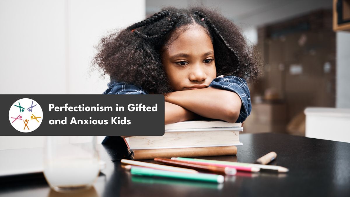 Perfectionism in Gifted and Anxious Kids 